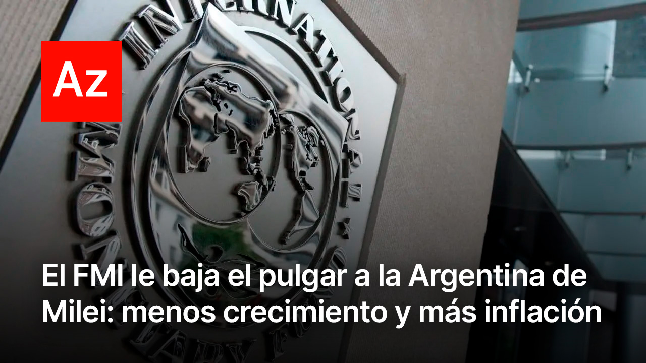 El FMI le baja el pulgar a la Argentina de Milei: menos crecimiento y ...
